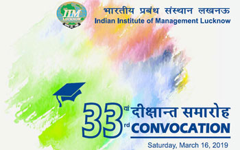 33rd Convocation of IIM Lucknow on 16th March, 2019